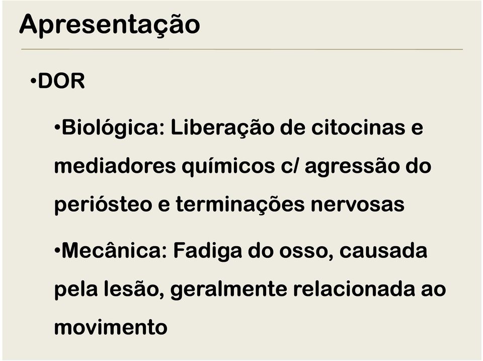 terminações nervosas Mecânica: Fadiga do osso,