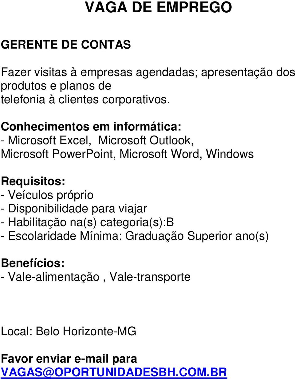 Conhecimentos em informática: - Microsoft Excel, Microsoft Outlook, Microsoft PowerPoint, Microsoft Word,