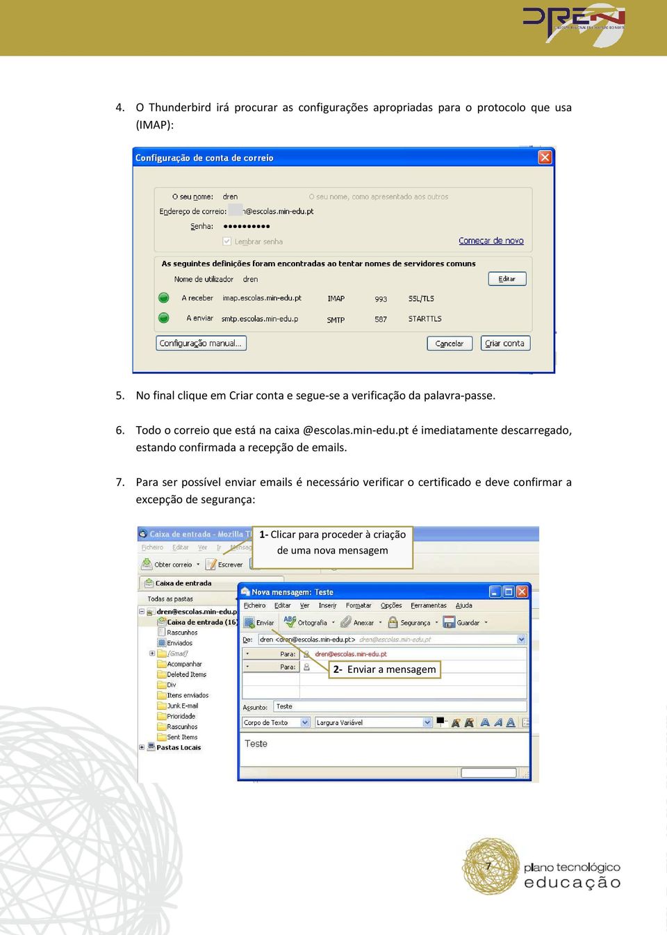 min-edu.pt edu.pt é imediatamente descarregado, estando confirmada a recepção de emails. 7.