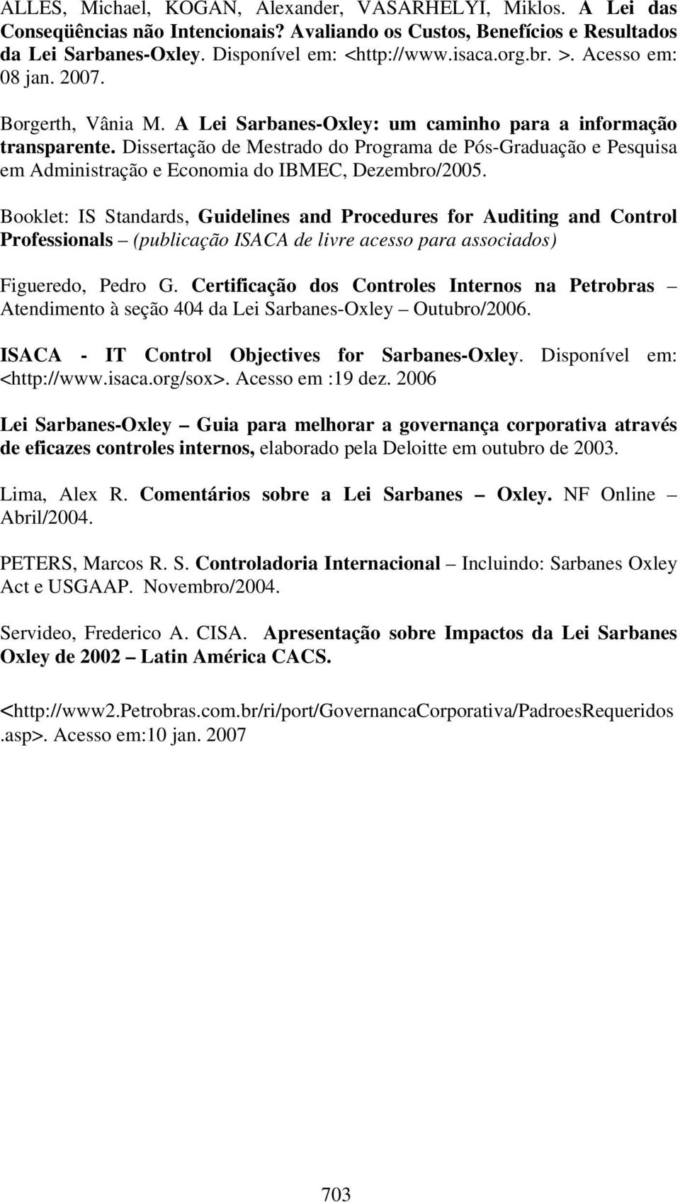 Dissertação de Mestrado do Programa de Pós-Graduação e Pesquisa em Administração e Economia do IBMEC, Dezembro/2005.