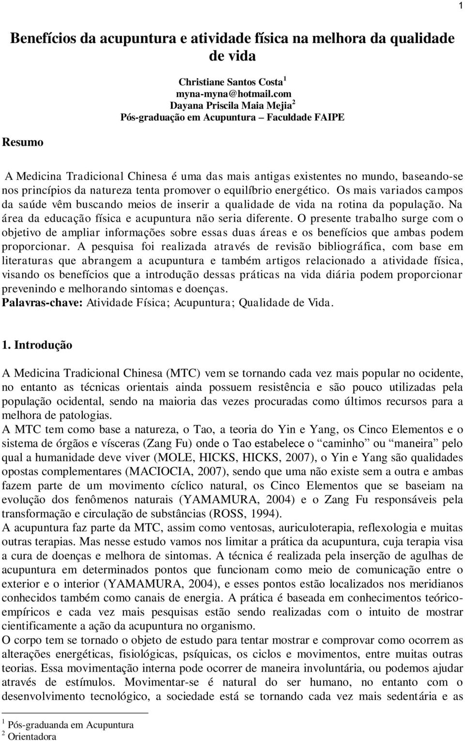 promover o equilíbrio energético. Os mais variados campos da saúde vêm buscando meios de inserir a qualidade de vida na rotina da população.