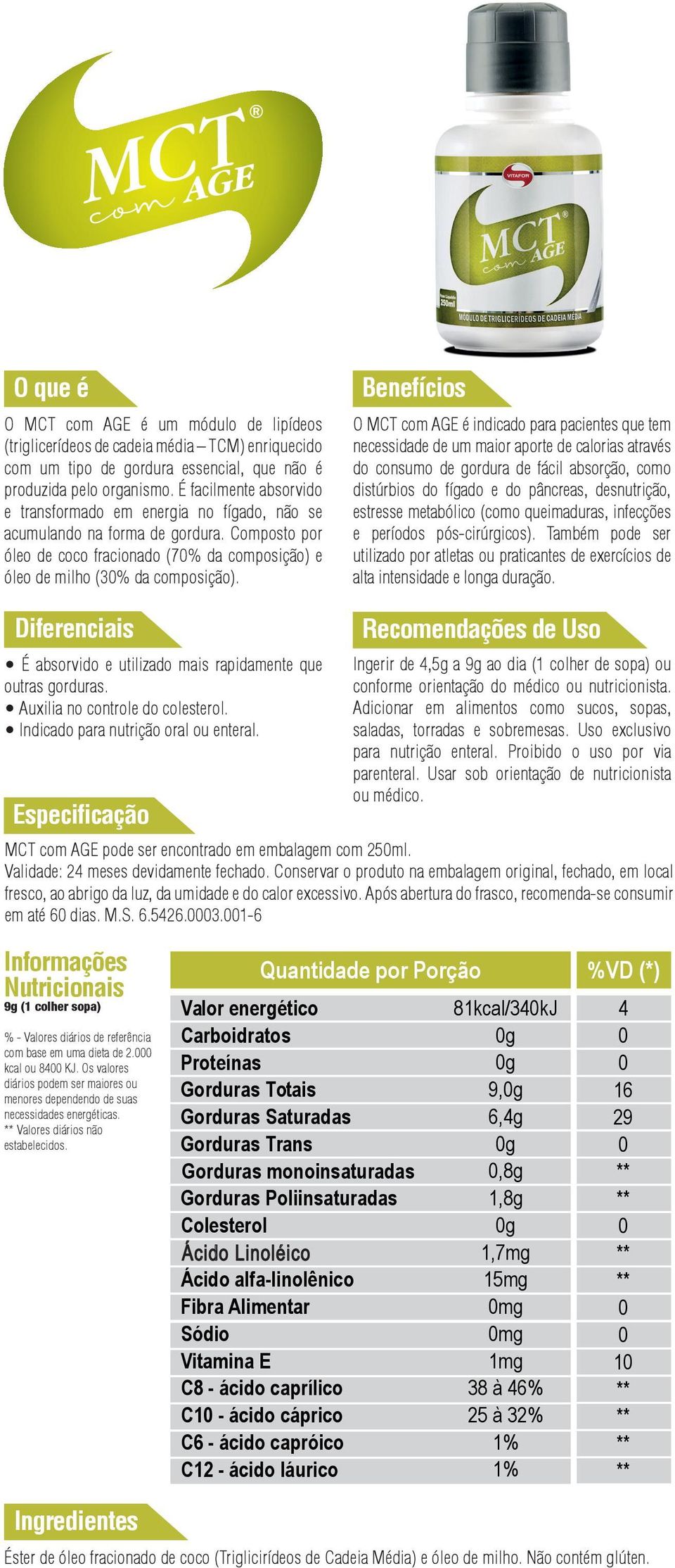 O MCT com AGE é indicado para pacientes que tem necessidade de um maior aporte de calorias através do consumo de gordura de fácil absorção, como distúrbios do fígado e do pâncreas, desnutrição,