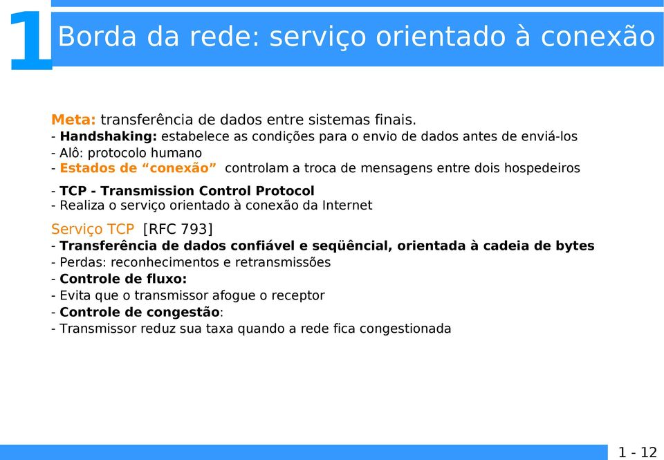 dois hospedeiros - TCP - Transmission Control Protocol - Realiza o serviço orientado à conexão da Internet Serviço TCP [RFC 793] - Transferência de dados