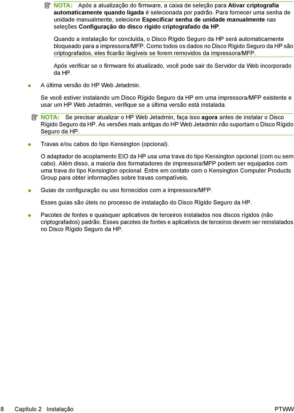 Quando a instalação for concluída, o Disco Rígido Seguro da HP será automaticamente bloqueado para a impressora/mfp.