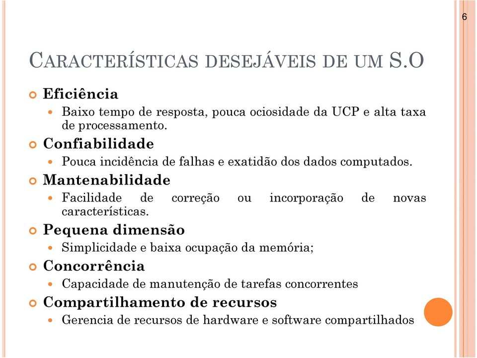 Confiabilidade Pouca incidência de falhas e exatidão dos dados computados.