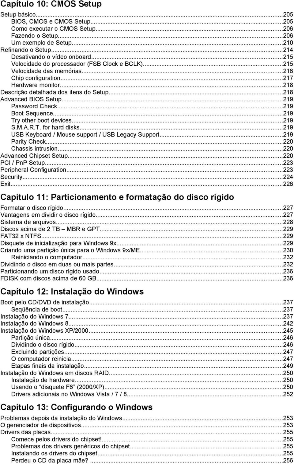 ..218 Descrição detalhada dos itens do Setup...218 Advanced BIOS Setup...219 Password Check...219 Boot Sequence...219 Try other boot devices...219 S.M.A.R.T. for hard disks.