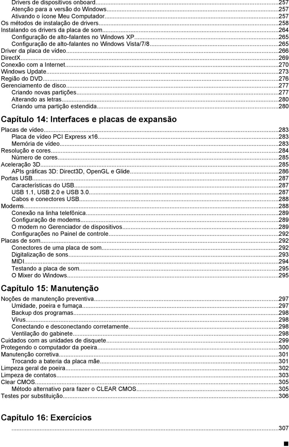 ..273 Região do DVD...276 Gerenciamento de disco...277 Criando novas partições...277 Alterando as letras...280 Criando uma partição estendida.