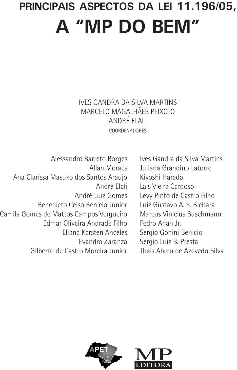 Santos Araujo André Elali André Luiz Gomes Benedicto Celso Benício Júnior Camila Gomes de Mattos Campos Vergueiro Edmar Oliveira Andrade Filho Eliana Karsten Anceles