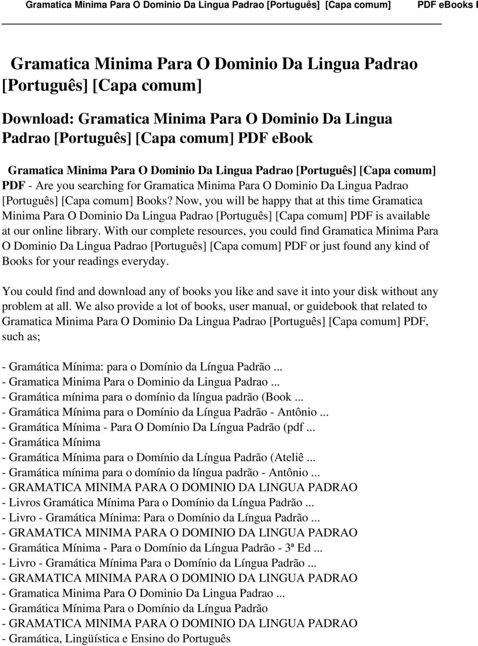 Now, you will be happy that at this time Gramatica Minima Para O Dominio Da Lingua Padrao [Português] [Capa comum] PDF is available at our online library.