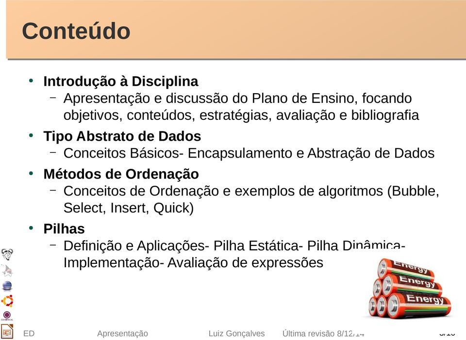 de Dados Métodos de Ordenação Conceitos de Ordenação e exemplos de algoritmos (Bubble, Select, Insert,