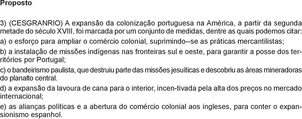 dos territórios por Portugal; c) o bandeirismo paulista, que destruiu parte das missões jesuíticas e descobriu as áreas mineradoras do planalto central.