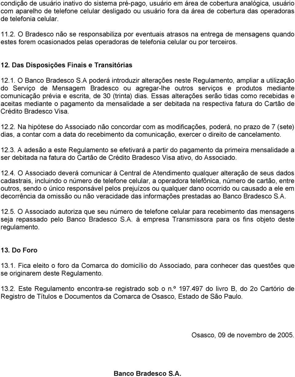 Das Disposições Finais e Transitórias 12.1. O Banco Bradesco S.