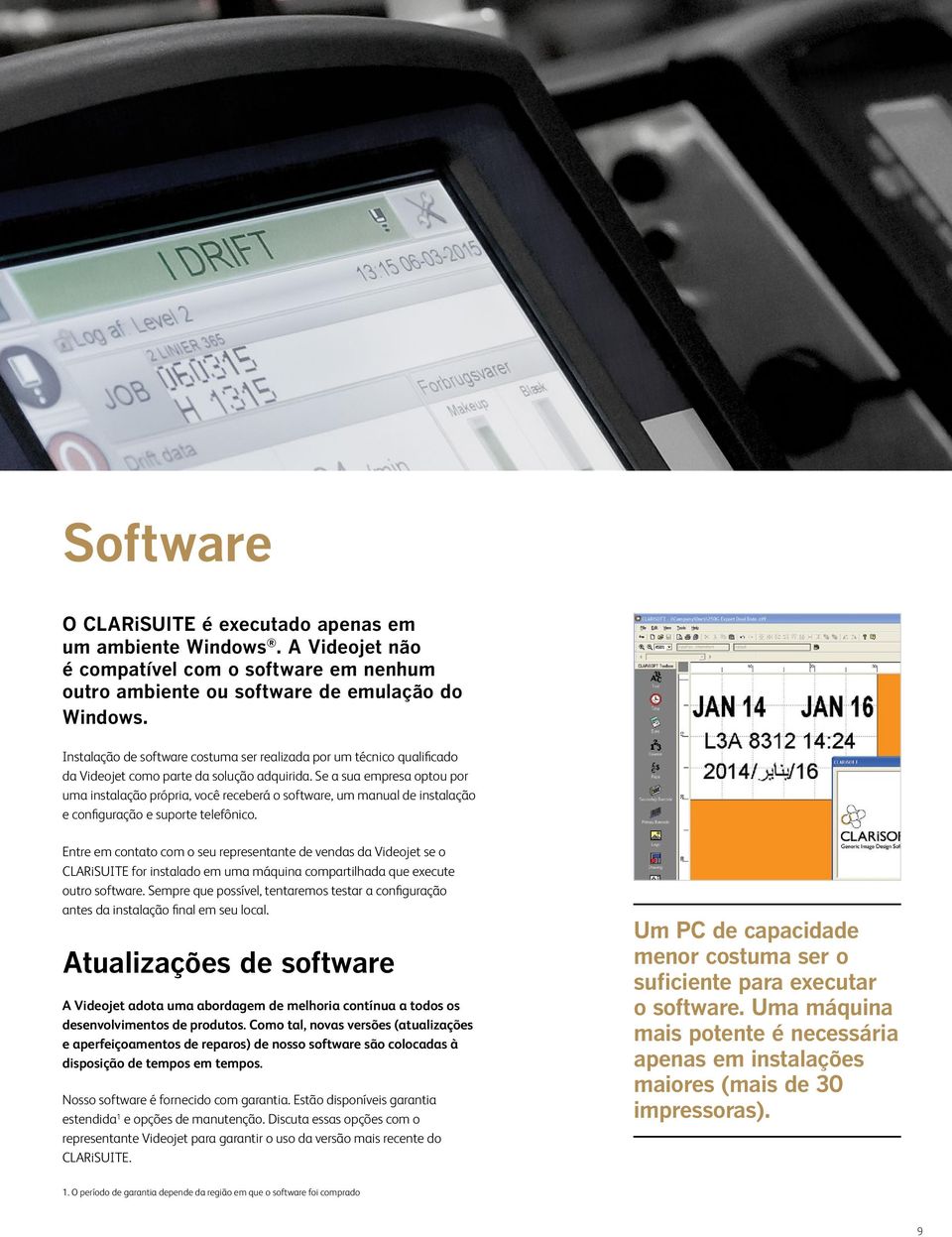 Se a sua empresa optou por uma instalação própria, você receberá o software, um manual de instalação e configuração e suporte telefônico.