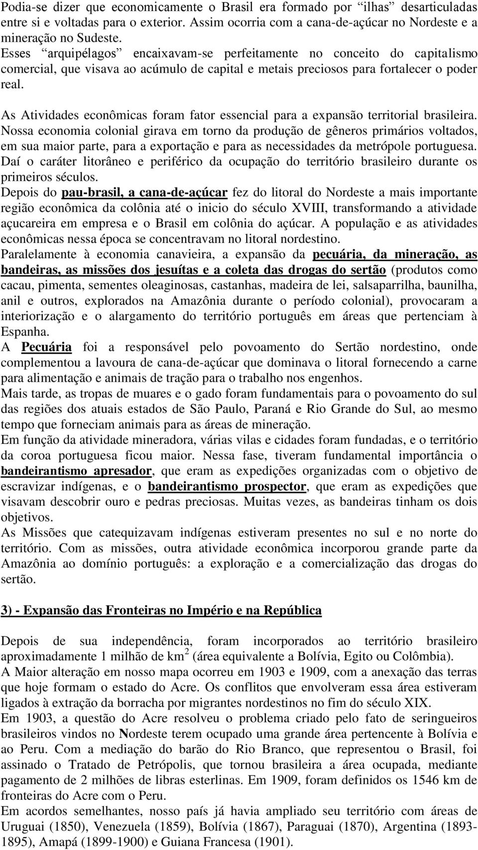 As Atividades econômicas foram fator essencial para a expansão territorial brasileira.