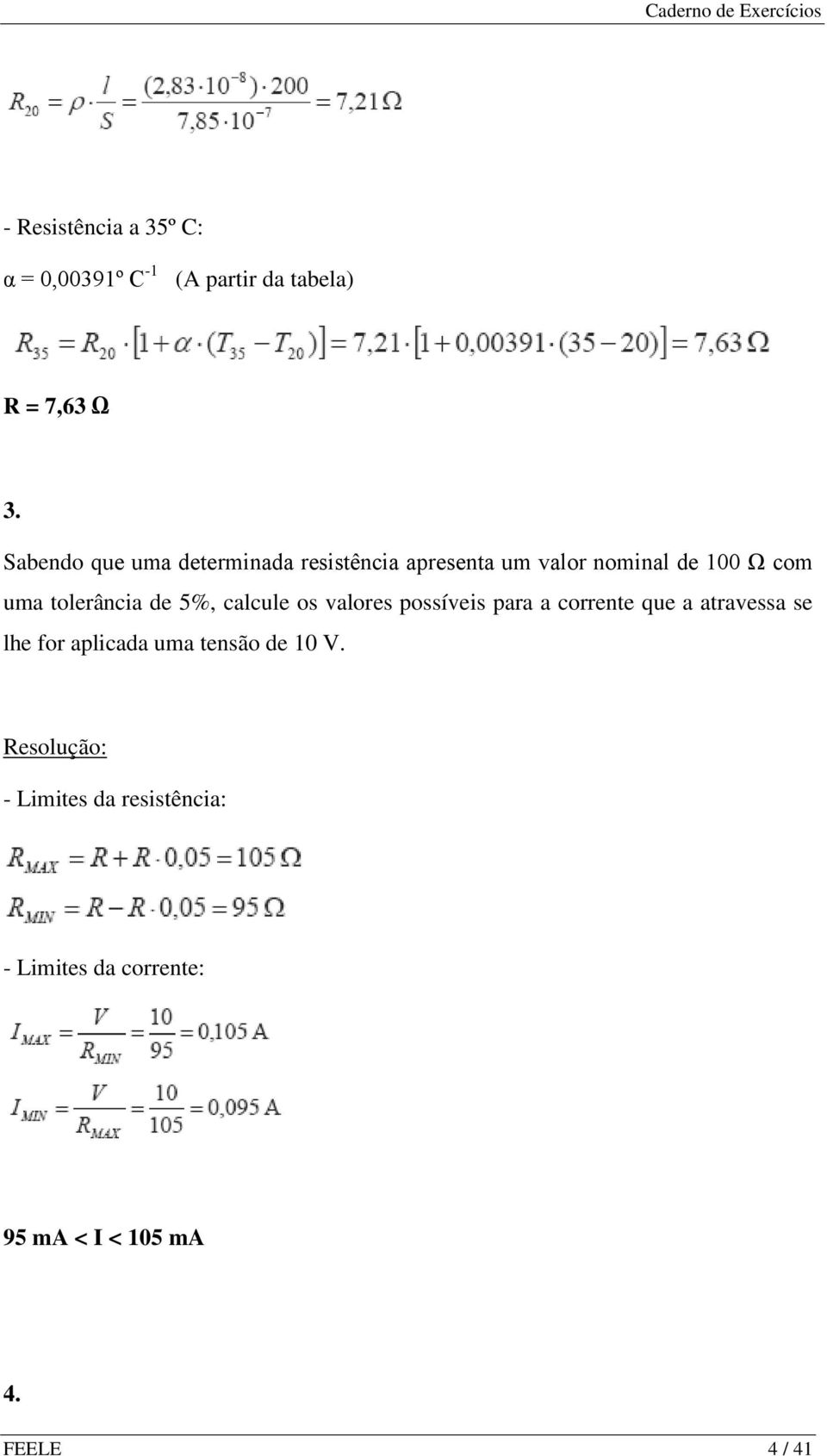 tolerância de 5%, calcule os valores possíveis para a corrente que a atravessa se lhe for