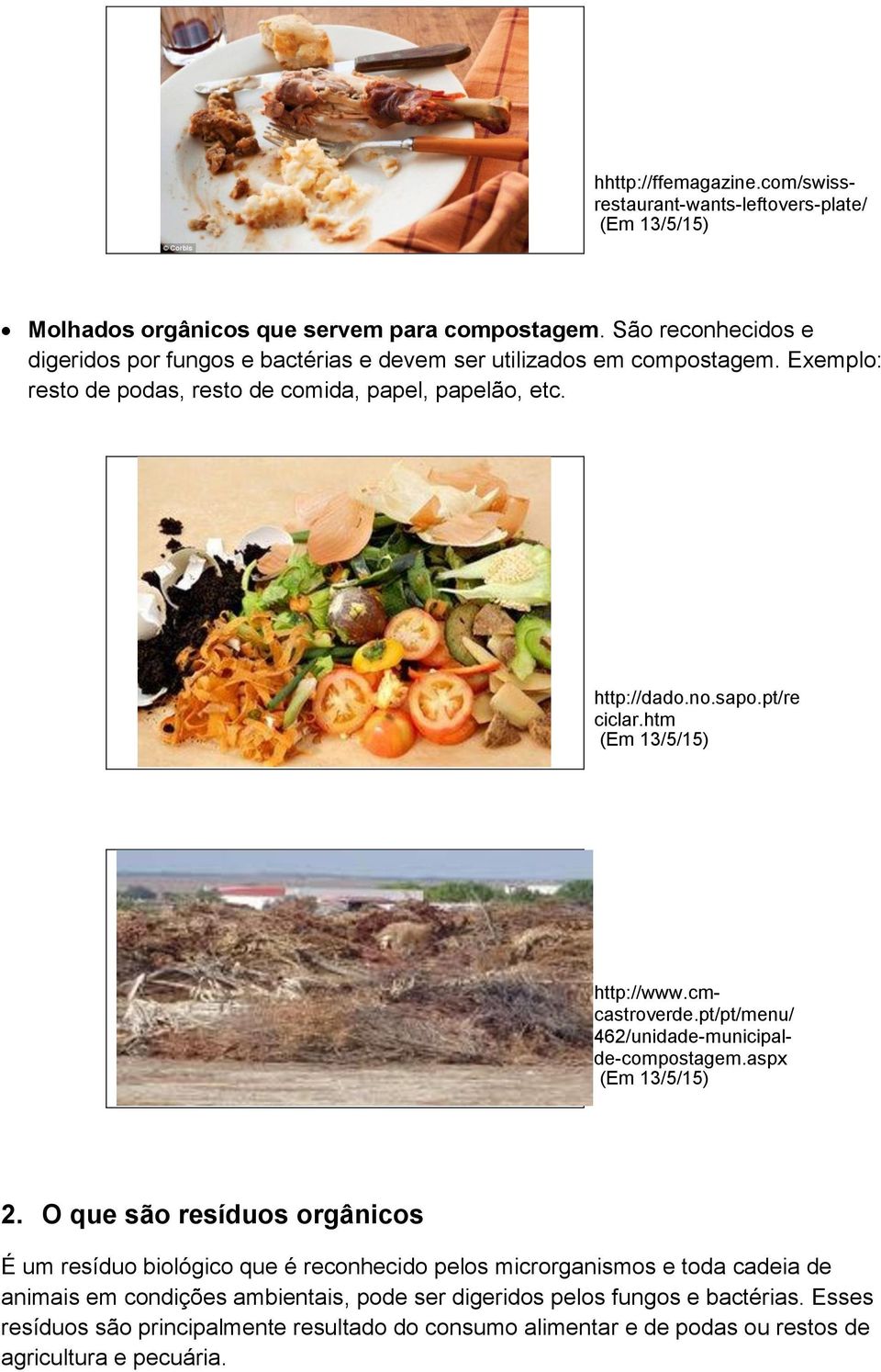 sapo.pt/re ciclar.htm http://www.cmcastroverde.pt/pt/menu/ 462/unidade-municipalde-compostagem.aspx 2.