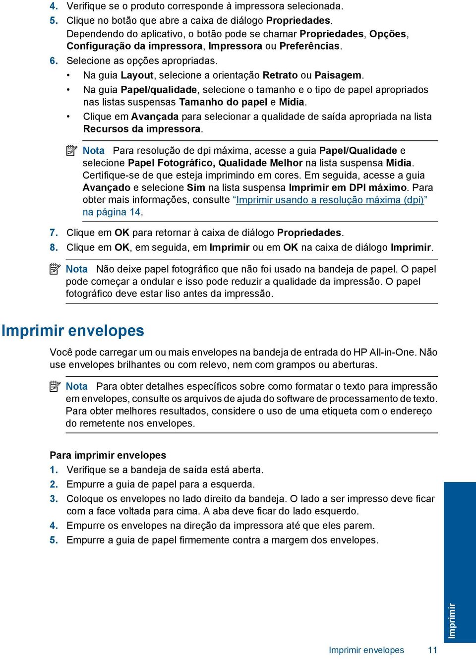 Na guia Layout, selecione a orientação Retrato ou Paisagem. Na guia Papel/qualidade, selecione o tamanho e o tipo de papel apropriados nas listas suspensas Tamanho do papel e Mídia.