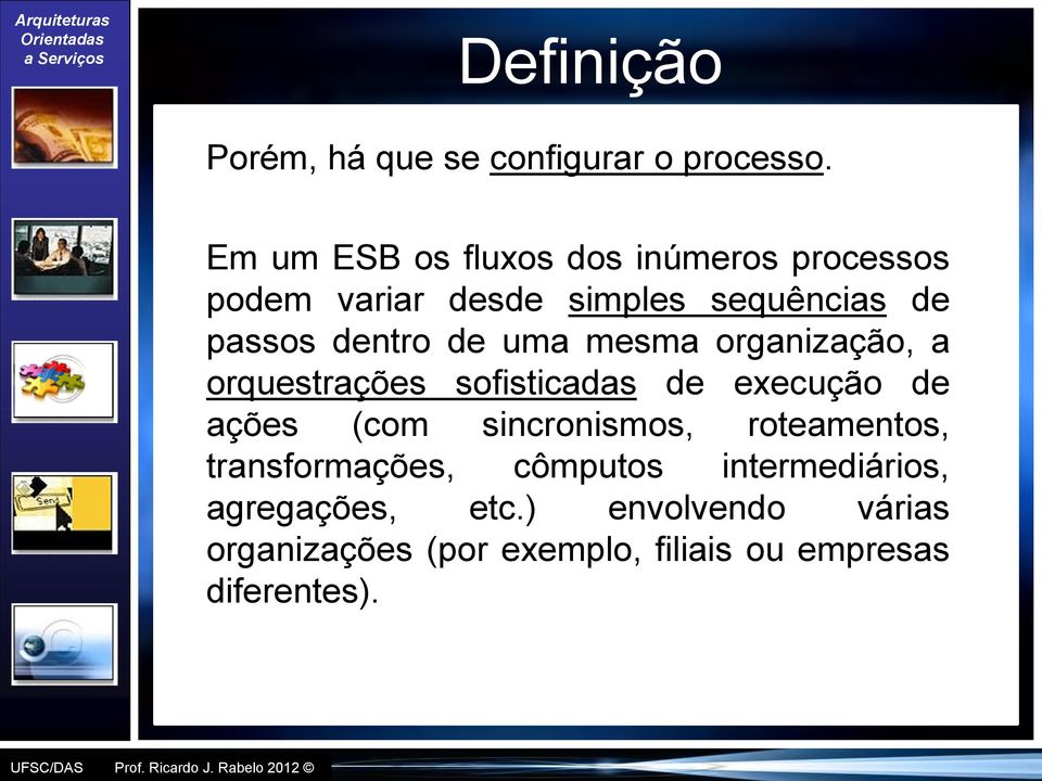 de uma mesma organização, a orquestrações sofisticadas de execução de ações (com sincronismos,