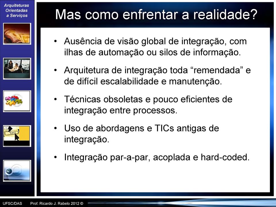 Arquitetura de integração toda remendada e de difícil escalabilidade e manutenção.