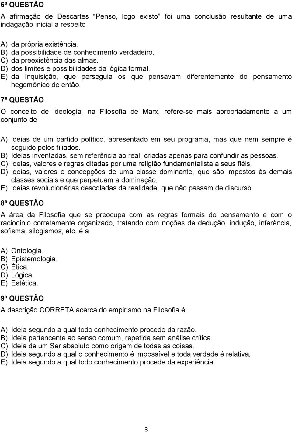 7ª QUESTÃO O conceito de ideologia, na Filosofia de Marx, refere-se mais apropriadamente a um conjunto de A) ideias de um partido político, apresentado em seu programa, mas que nem sempre é seguido