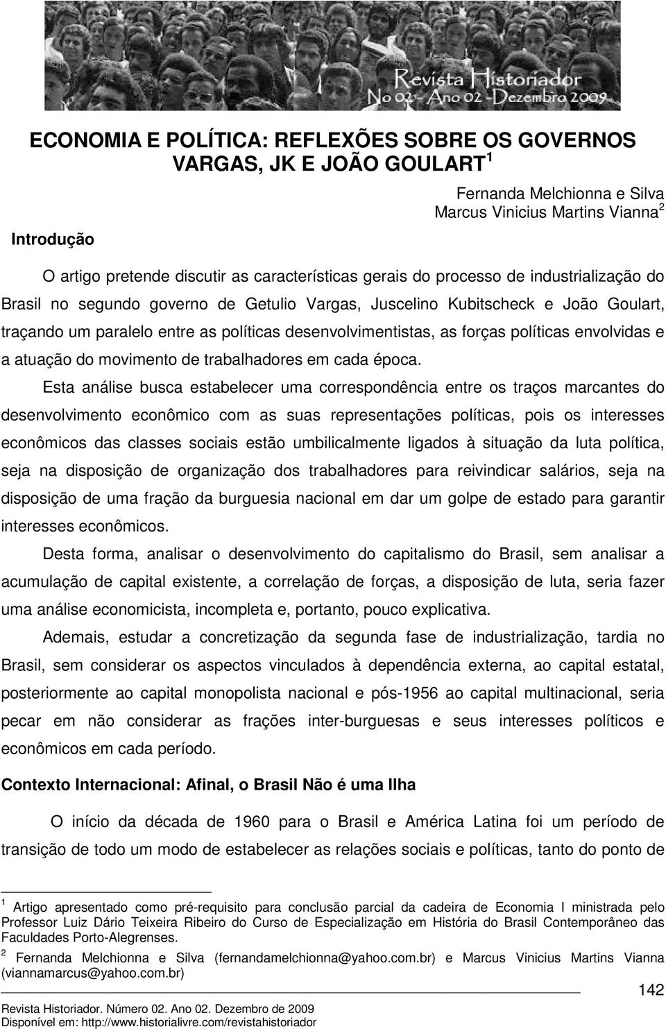 políticas envolvidas e a atuação do movimento de trabalhadores em cada época.