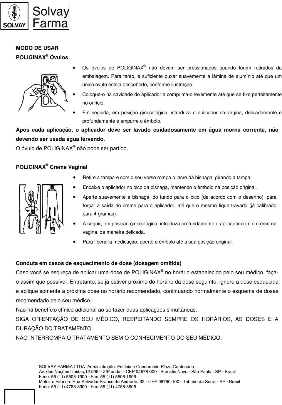 Coloque-o na cavidade do aplicador e comprima-o levemente até que se fixe perfeitamente no orifício.