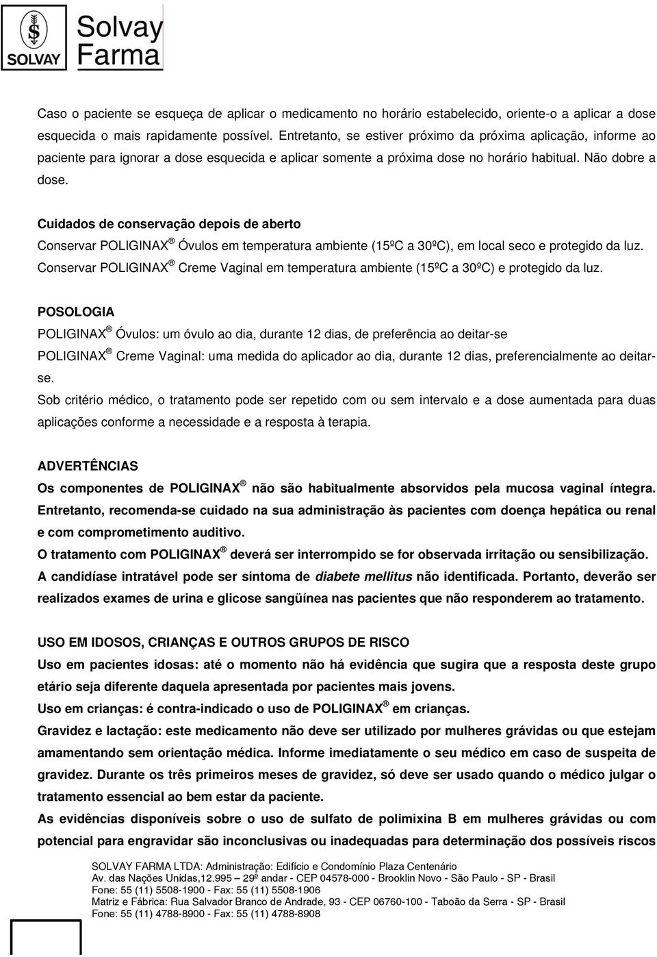 Cuidados de conservação depois de aberto Conservar POLIGINAX Óvulos em temperatura ambiente (15ºC a 30ºC), em local seco e protegido da luz.