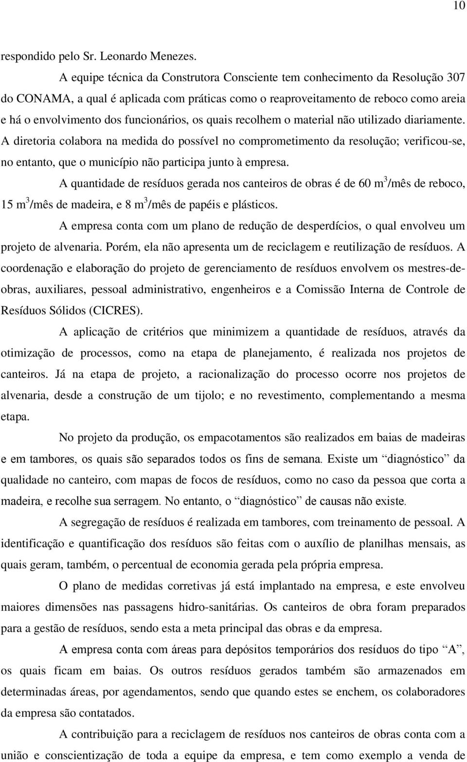 funcionários, os quais recolhem o material não utilizado diariamente.