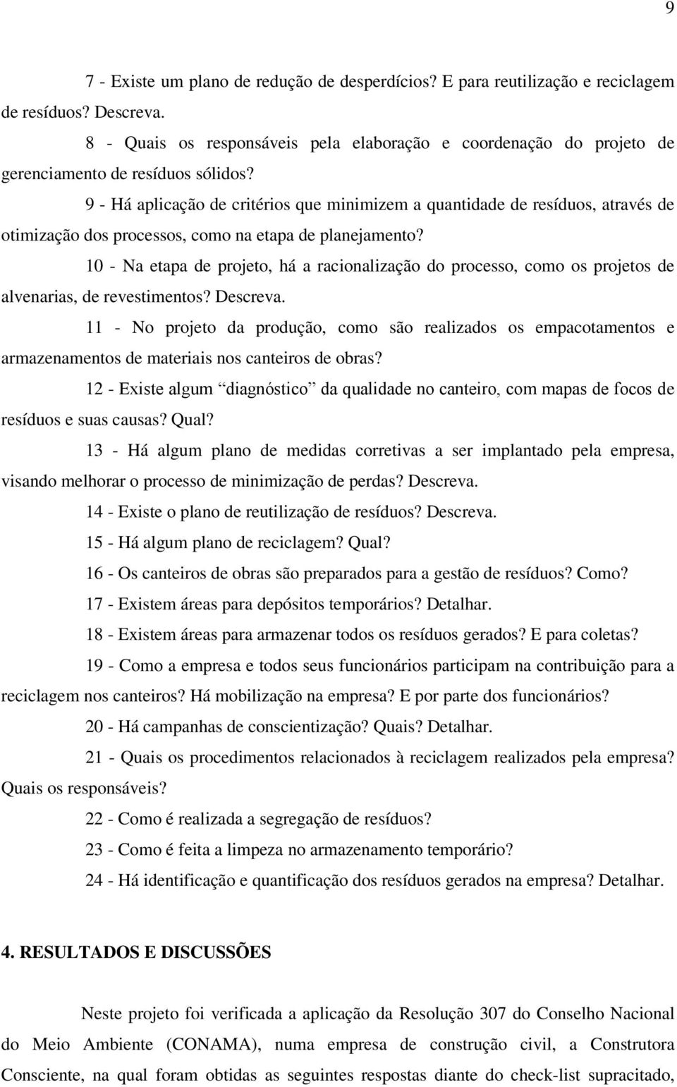 9 - Há aplicação de critérios que minimizem a quantidade de resíduos, através de otimização dos processos, como na etapa de planejamento?