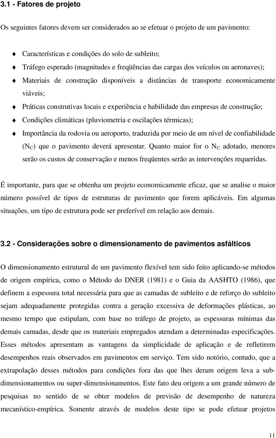 empresas de construção; Condições climáticas (pluviometria e oscilações térmicas); Importância da rodovia ou aeroporto, traduzida por meio de um nível de confiabilidade (N C ) que o pavimento deverá