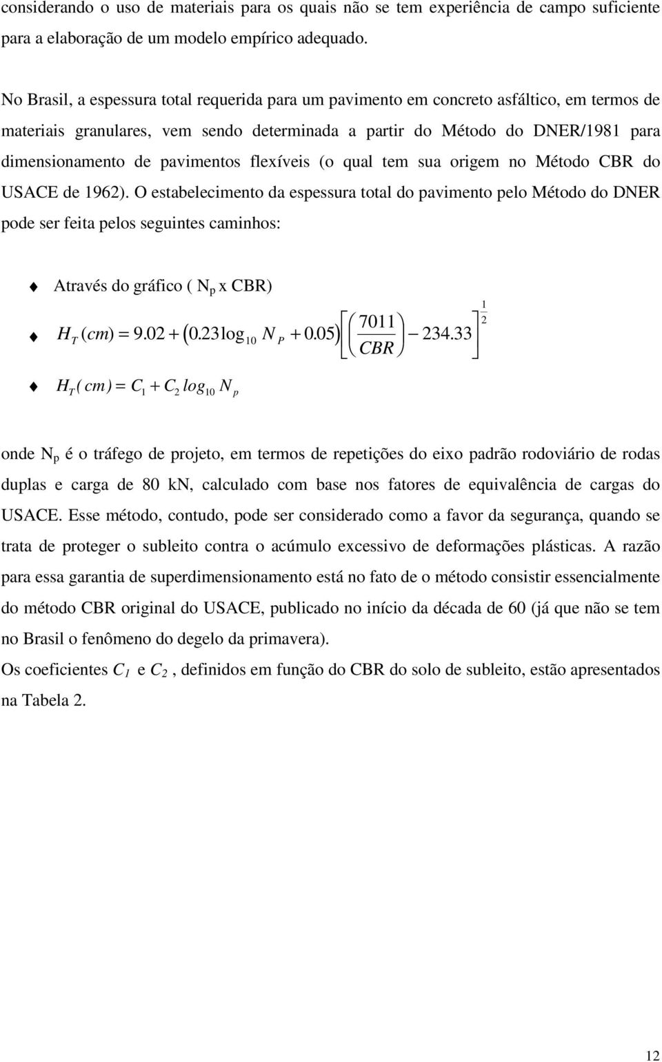 pavimentos flexíveis (o qual tem sua origem no Método CBR do USACE de 1962).