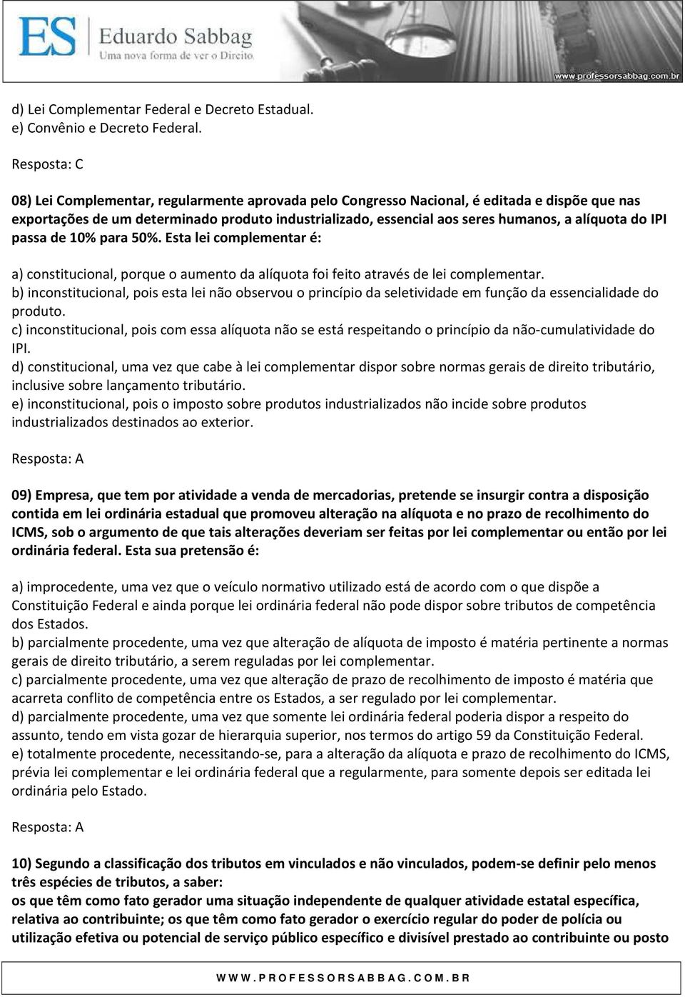 alíquota do IPI passa de 10% para 50%. Esta lei complementar é: a) constitucional, porque o aumento da alíquota foi feito através de lei complementar.