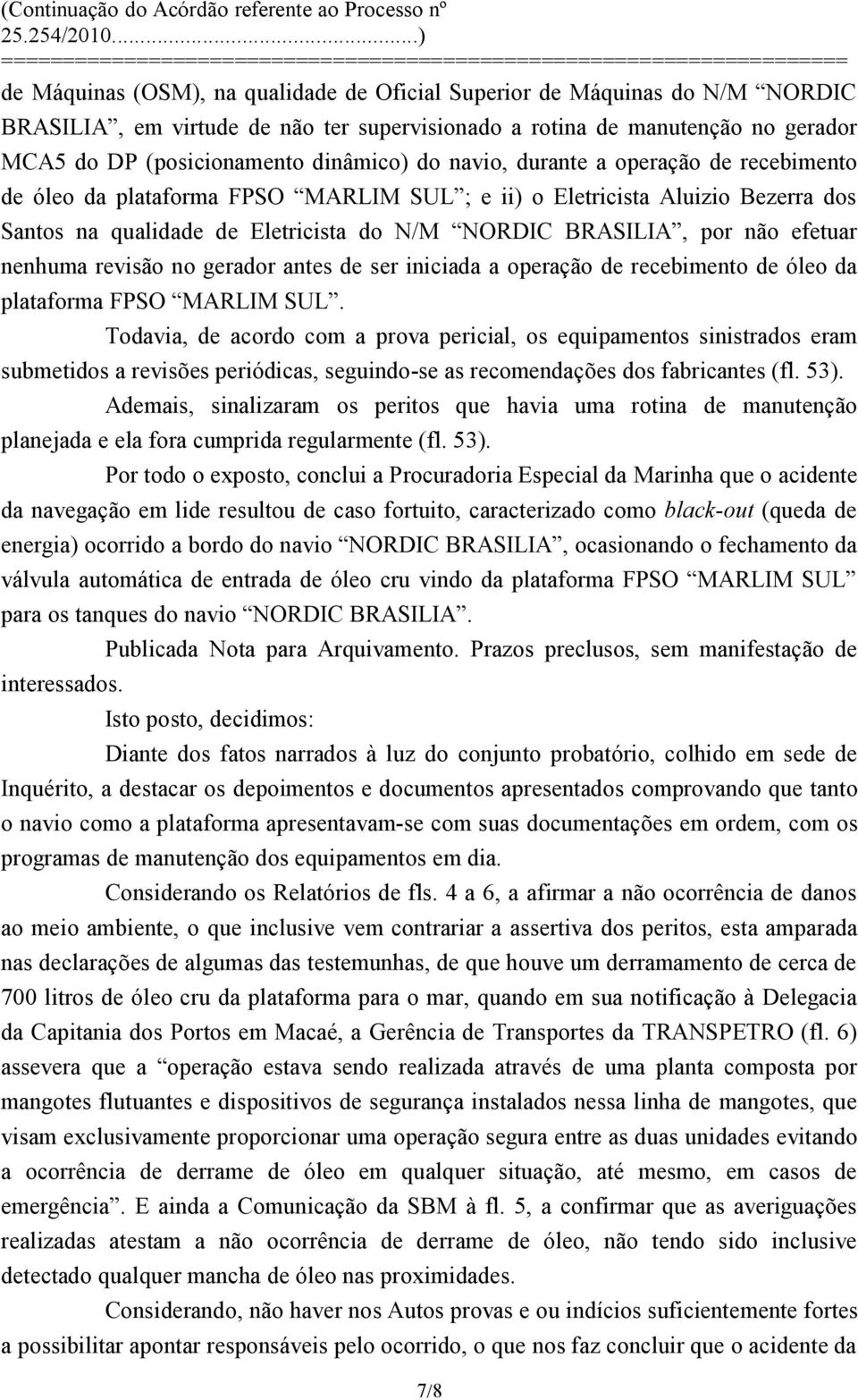 nenhuma revisão no gerador antes de ser iniciada a operação de recebimento de óleo da plataforma FPSO MARLIM SUL.