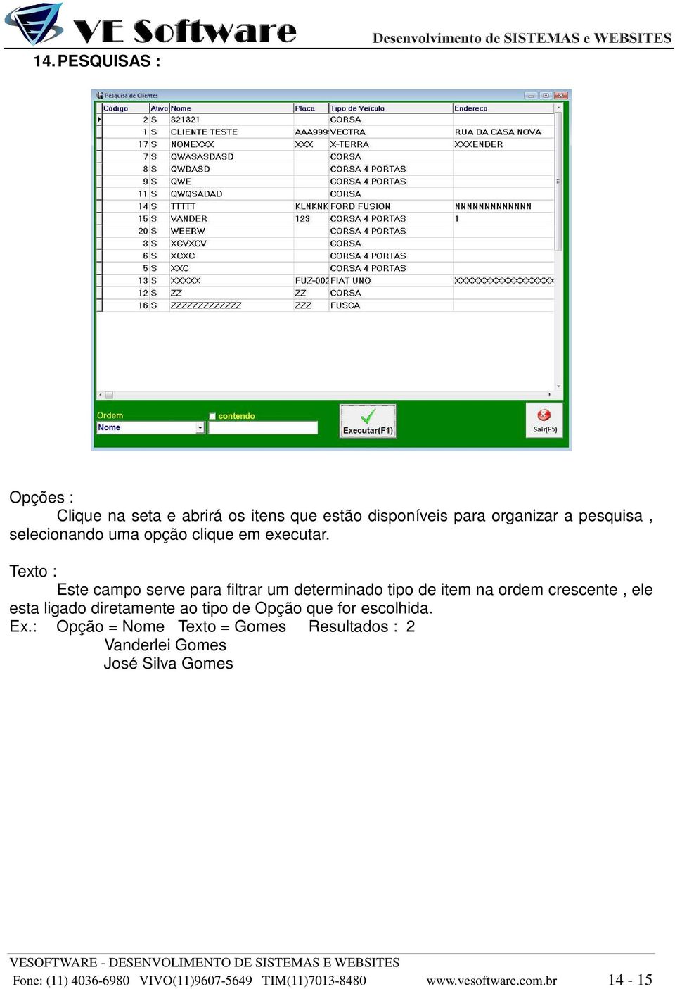 Texto : Este campo serve para filtrar um determinado tipo de item na ordem crescente, ele esta ligado diretamente