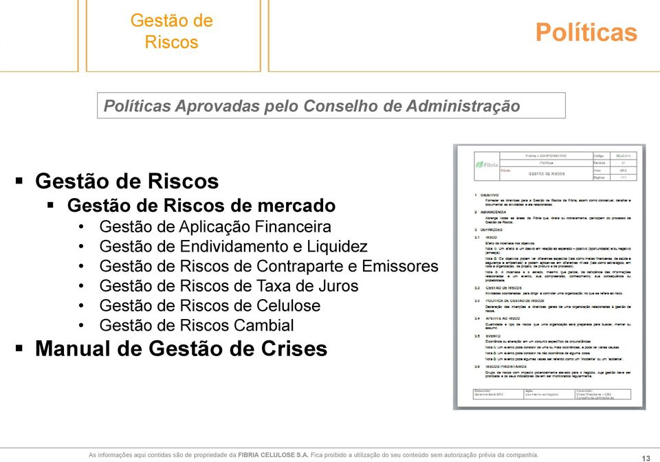 Riscos de Taxa de Juros Gestão de Riscos de Celulose Gestão de Riscos Cambial Manual de Gestão de Crises As informações aqui