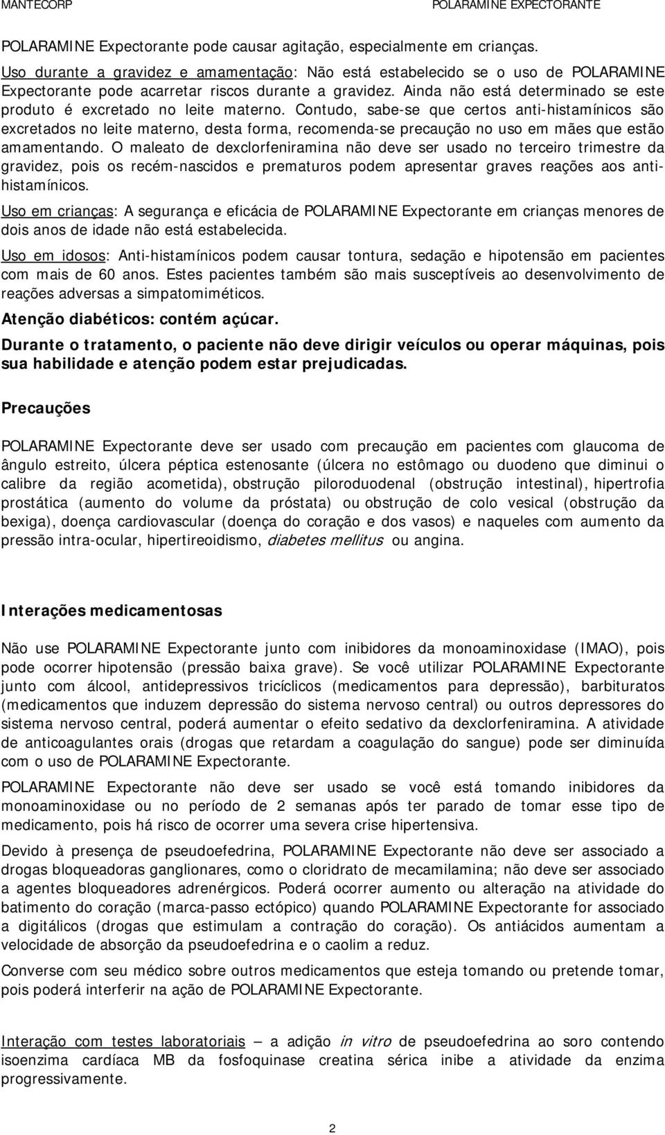 Ainda não está determinado se este produto é excretado no leite materno.