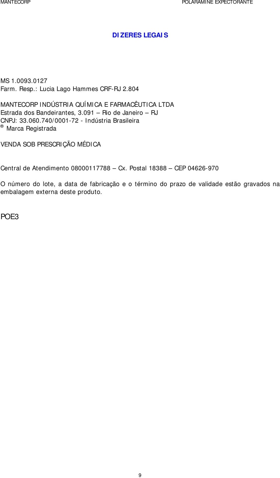 740/0001-72 - Indústria Brasileira Marca Registrada VENDA SOB PRESCRIÇÃO MÉDICA Central de Atendimento 08000117788