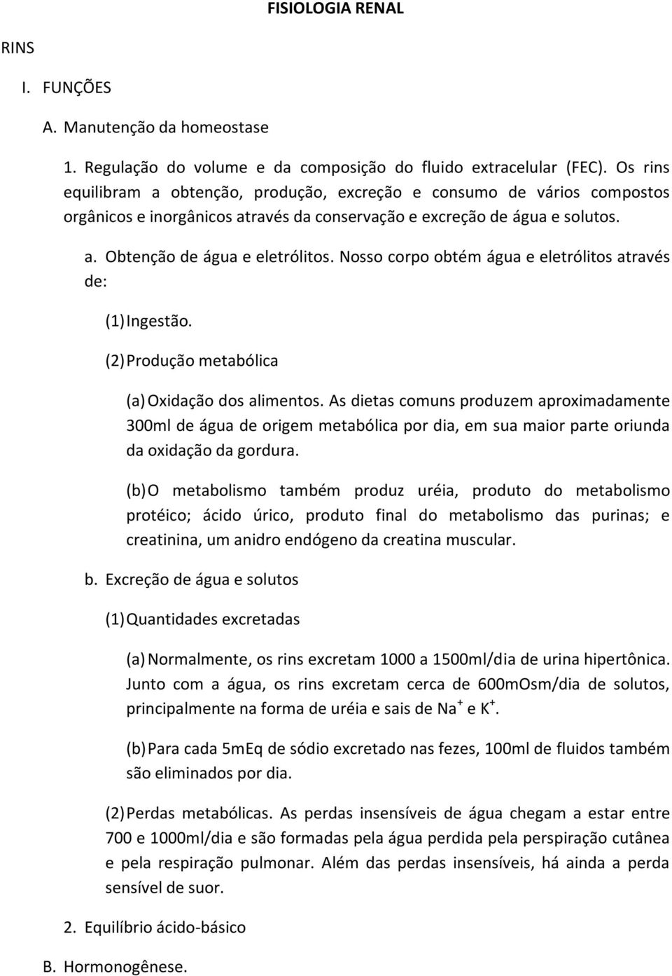 Nosso corpo obtém água e eletrólitos através de: (1) Ingestão. (2) Produção metabólica (a) Oxidação dos alimentos.