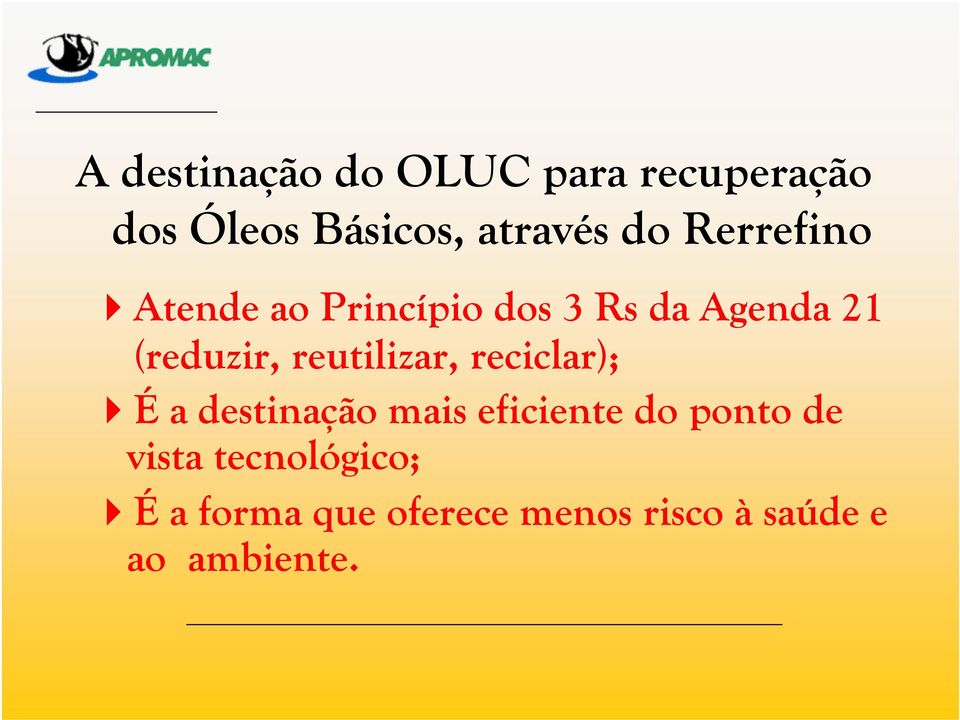 reutilizar, reciclar); É a destinação mais eficiente do ponto de