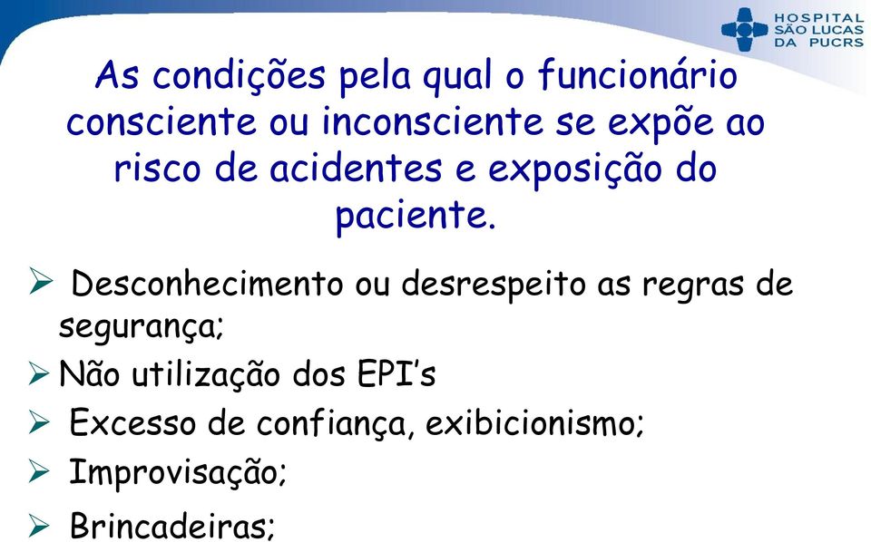 Desconhecimento ou desrespeito as regras de segurança; Não