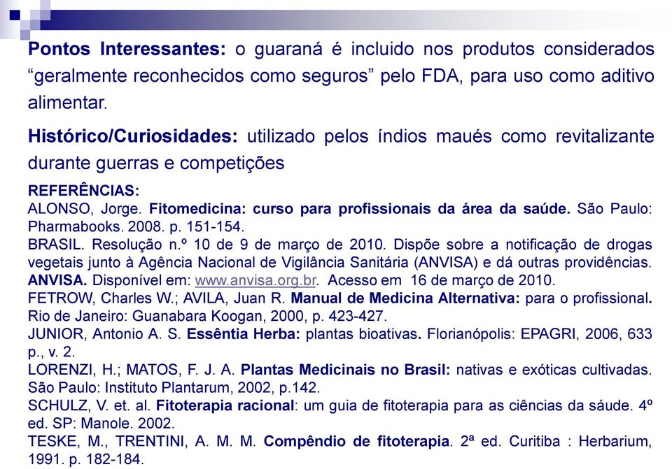 São Paulo: Pharmabooks. 2008. p. 151-154. BRASIL. Resolução n.º 10 de 9 de março de 2010.