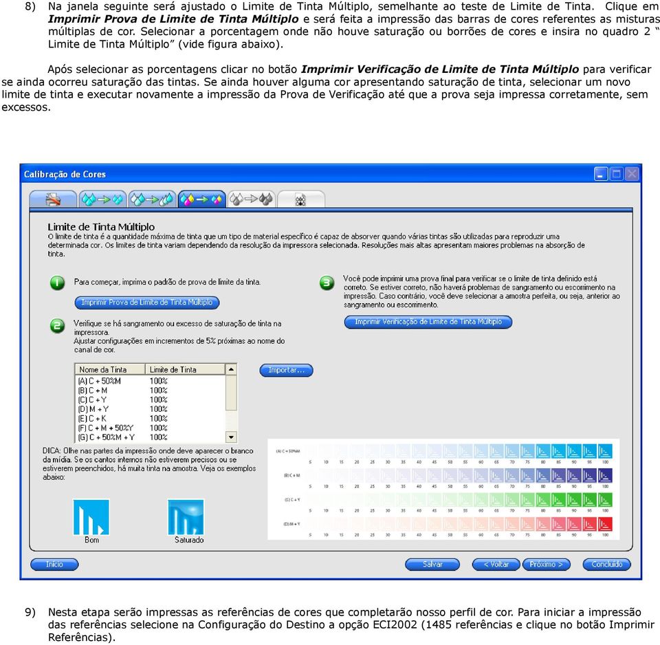 Selecionar a porcentagem onde não houve saturação ou borrões de cores e insira no quadro 2 Limite de Tinta Múltiplo (vide figura abaixo).