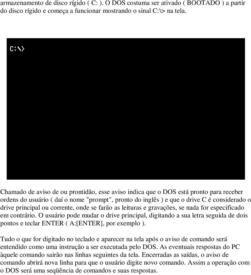 corrente, onde se farão as leituras e gravações, se nada for especificado em contrário.