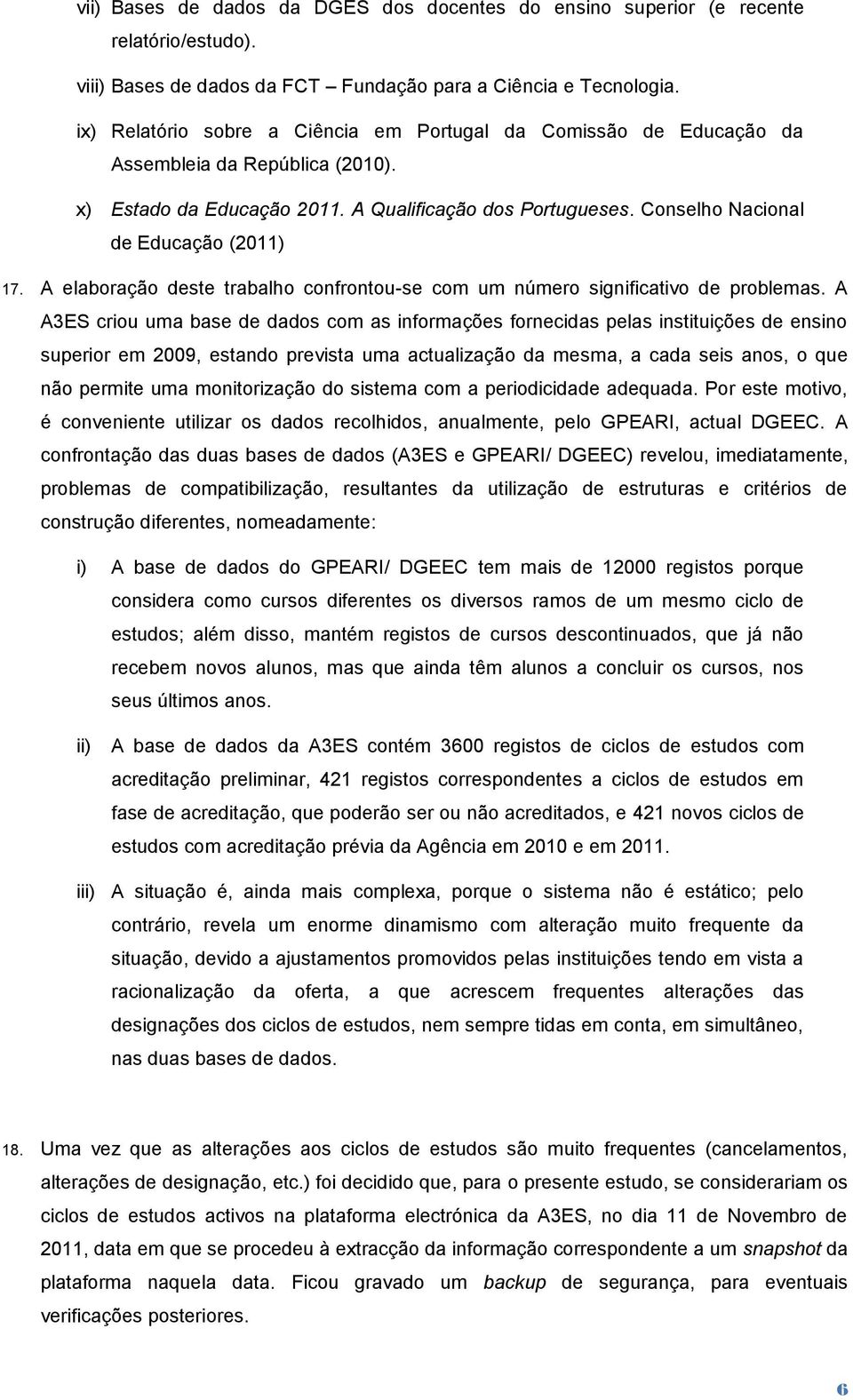 Conselho Nacional de Educação (2011) 17. A elaboração deste trabalho confrontou-se com um número significativo de problemas.