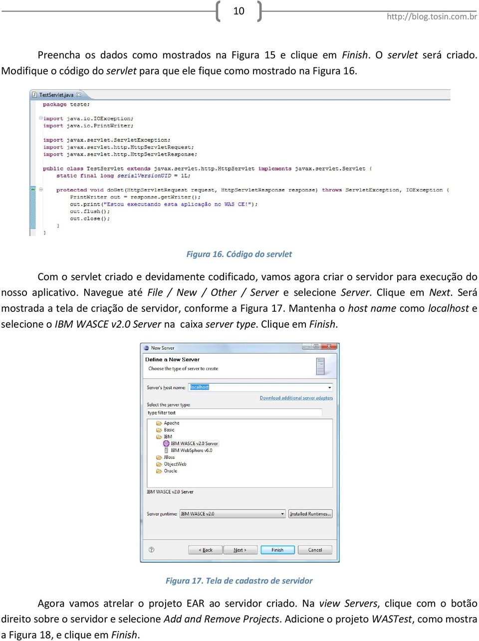 Clique em Next. Será mostrada a tela de criação de servidor, conforme a Figura 17. Mantenha o host name como localhost e selecione o IBM WASCE v2.0 Server na caixa server type. Clique em Finish.