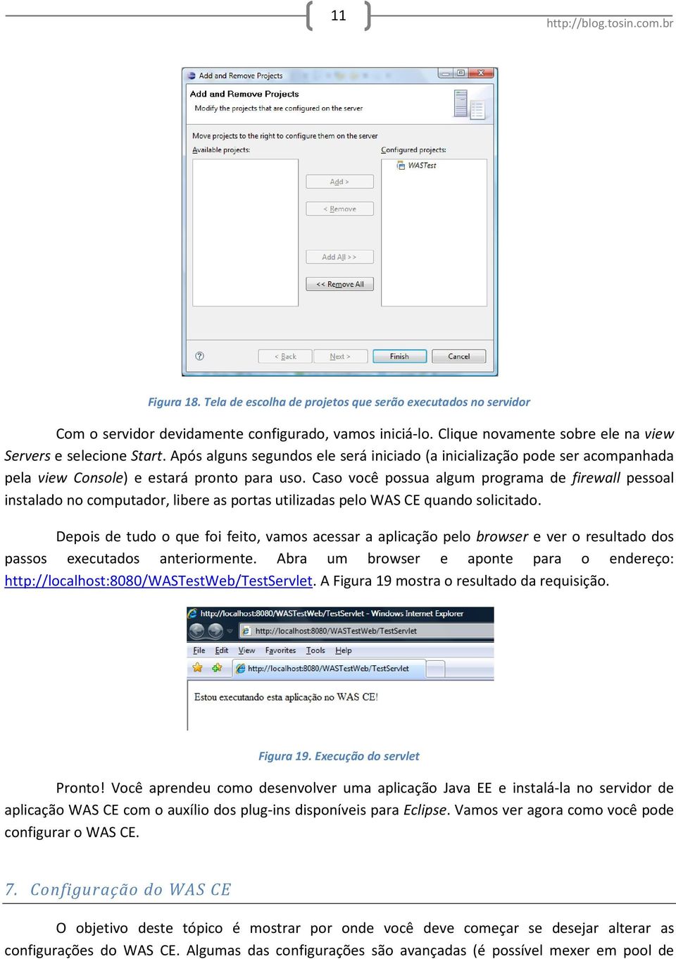 Caso você possua algum programa de firewall pessoal instalado no computador, libere as portas utilizadas pelo WAS CE quando solicitado.