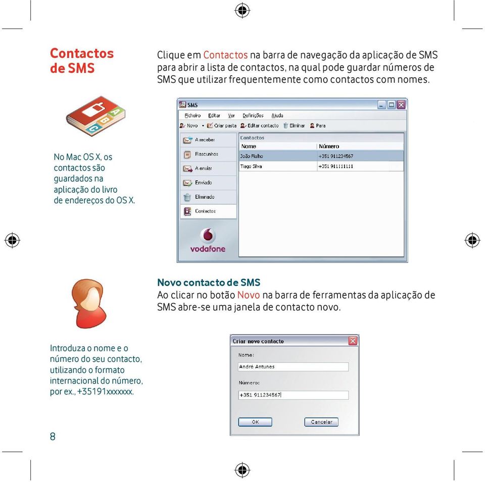 A No Mac OS X, os contactos são guardados na aplicação do livro de endereços do OS X.
