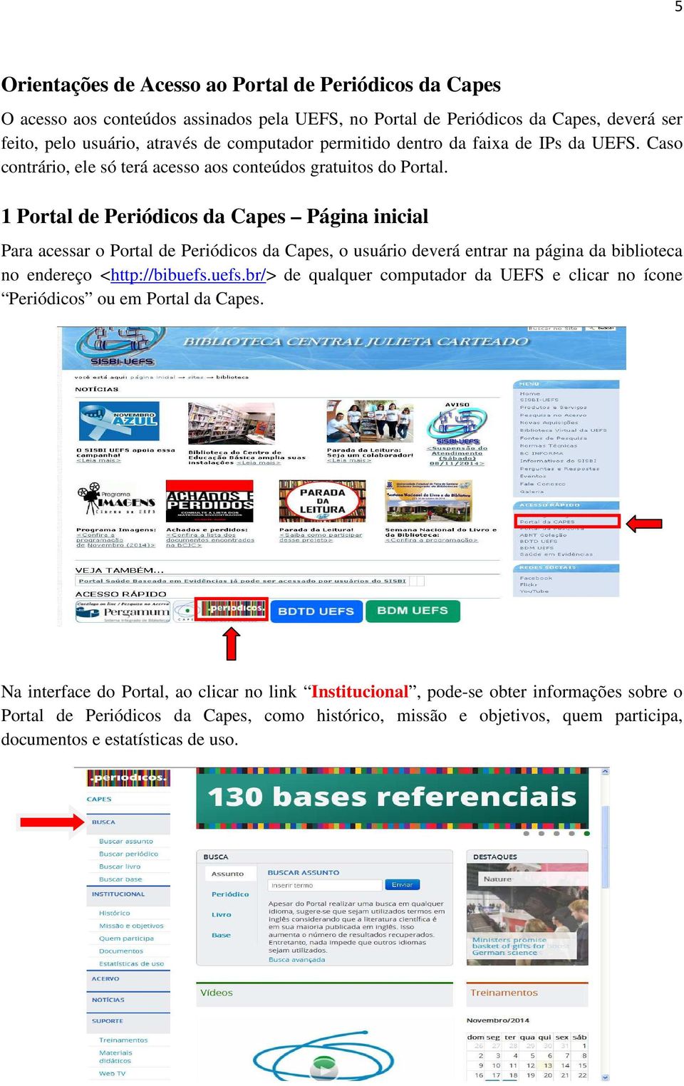 1 Portal de Periódicos da Capes Página inicial Para acessar o Portal de Periódicos da Capes, o usuário deverá entrar na página da biblioteca no endereço <http://bibuefs.