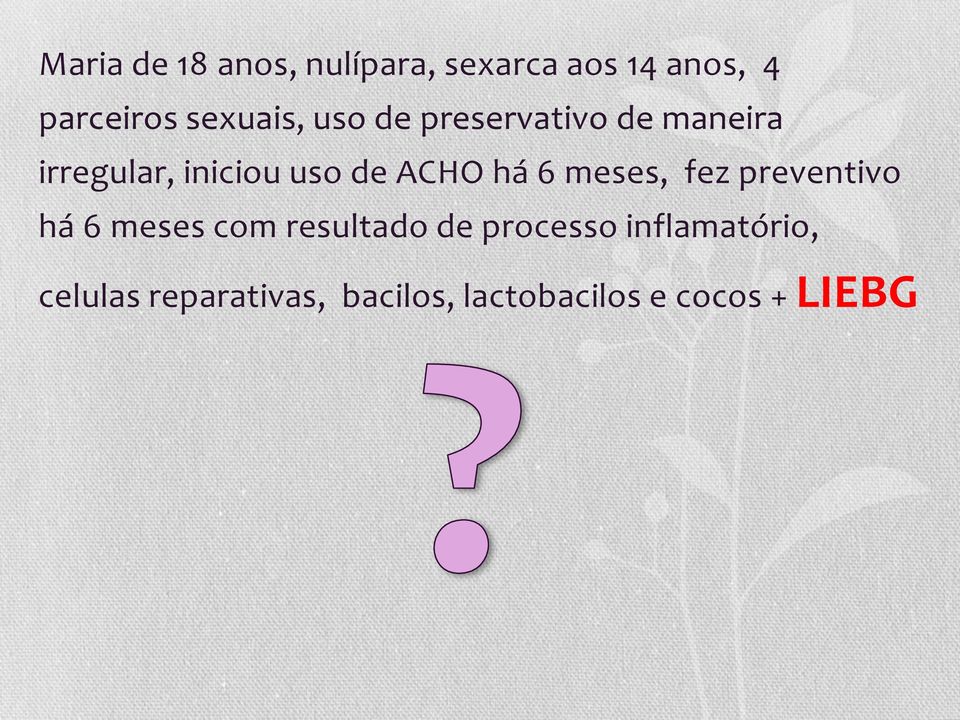 ACHO há 6 meses, fez preventivo há 6 meses com resultado de