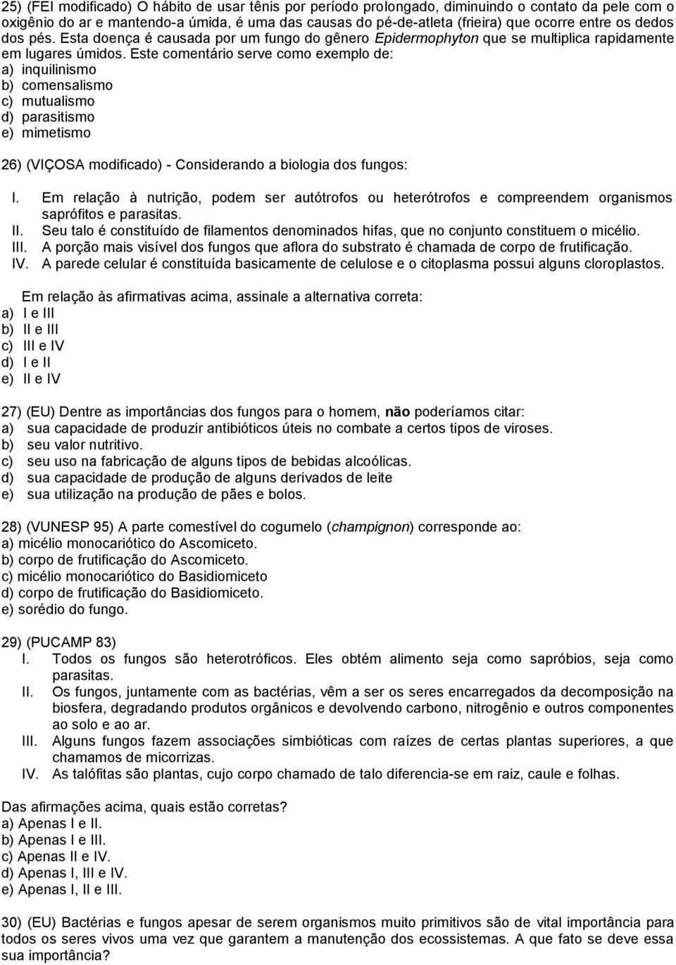 Este comentário serve como exemplo de: a) inquilinismo b) comensalismo c) mutualismo d) parasitismo e) mimetismo 26) (VIÇOSA modificado) - Considerando a biologia dos fungos: I.